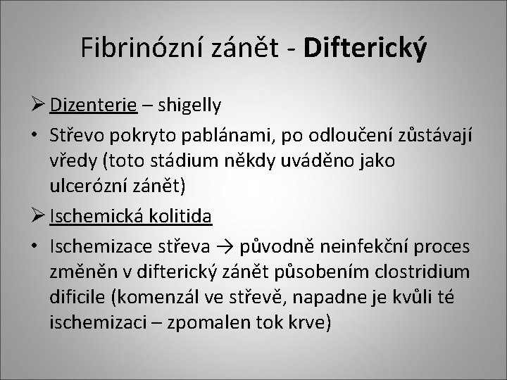 Fibrinózní zánět - Difterický Ø Dizenterie – shigelly • Střevo pokryto pablánami, po odloučení