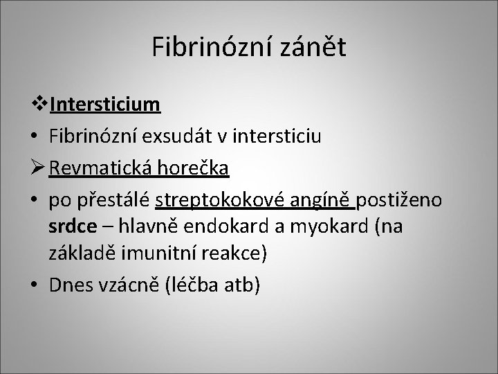 Fibrinózní zánět v. Intersticium • Fibrinózní exsudát v intersticiu Ø Revmatická horečka • po