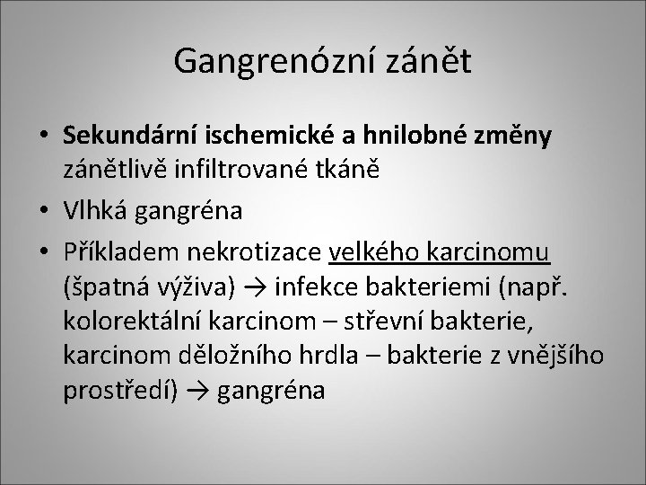 Gangrenózní zánět • Sekundární ischemické a hnilobné změny zánětlivě infiltrované tkáně • Vlhká gangréna