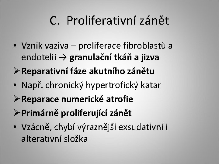 C. Proliferativní zánět • Vznik vaziva – proliferace fibroblastů a endotelií → granulační tkáň