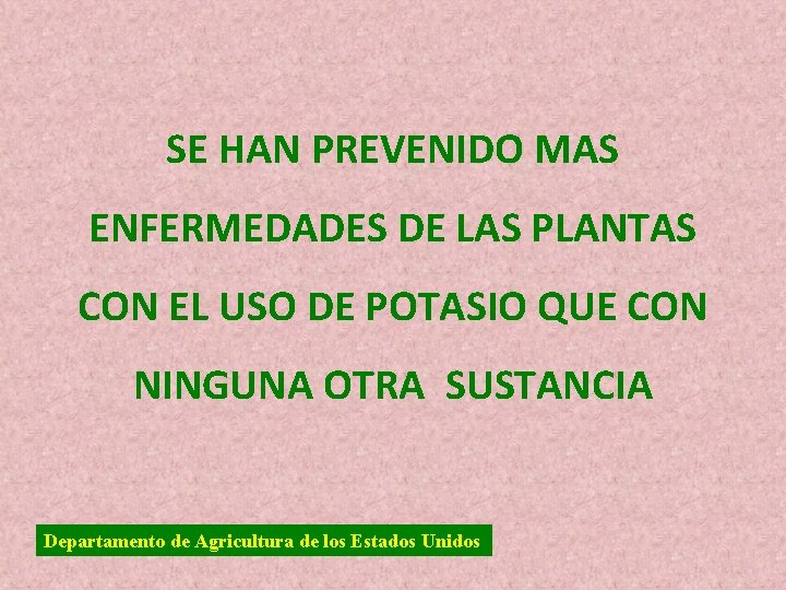 SE HAN PREVENIDO MAS ENFERMEDADES DE LAS PLANTAS CON EL USO DE POTASIO QUE SE HAN PREVENIDO MAS ENFERMEDADES DE LAS PLANTAS CON EL USO DE POTASIO QUE