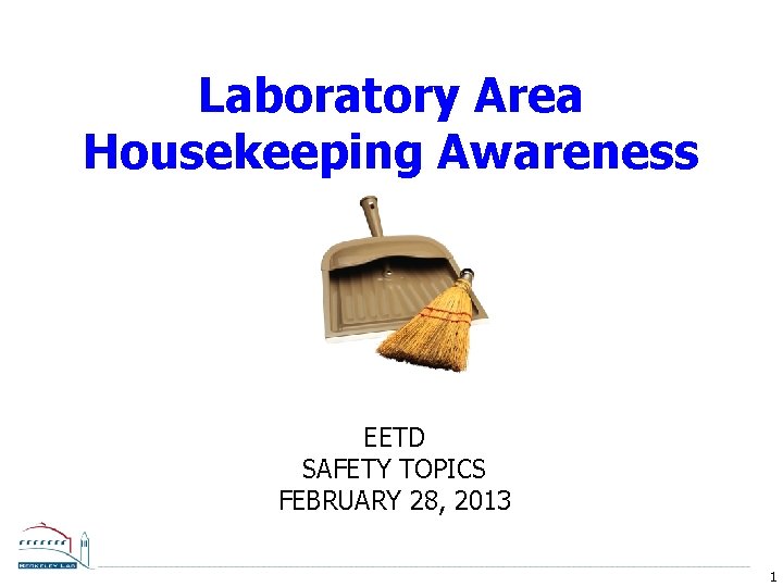 Laboratory Area Housekeeping Awareness EETD SAFETY TOPICS FEBRUARY 28, 2013 1 