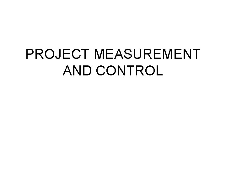 PROJECT MEASUREMENT AND CONTROL 