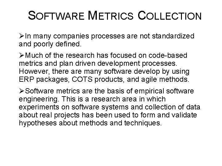  SOFTWARE METRICS COLLECTION ØIn many companies processes are not standardized and poorly defined.