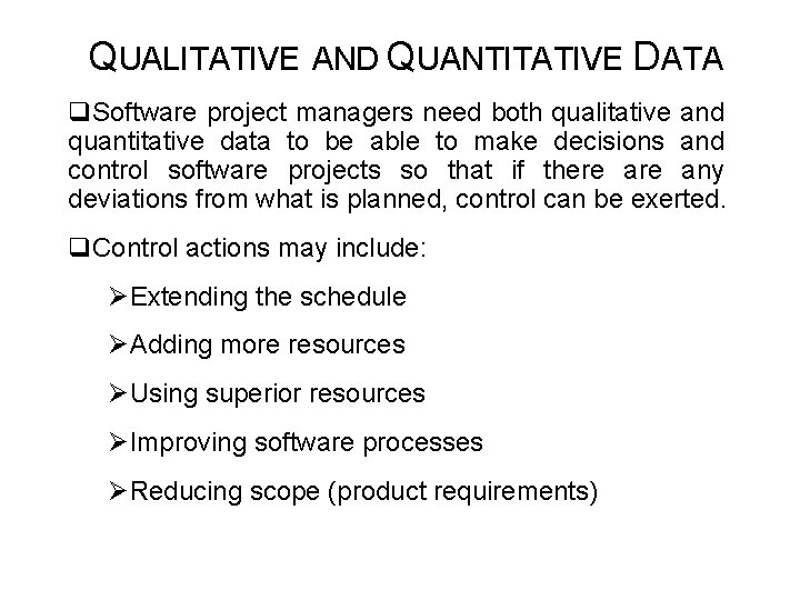 QUALITATIVE AND QUANTITATIVE DATA q. Software project managers need both qualitative and quantitative data