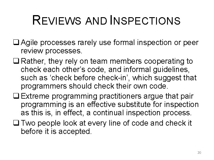 REVIEWS AND INSPECTIONS q Agile processes rarely use formal inspection or peer review processes.