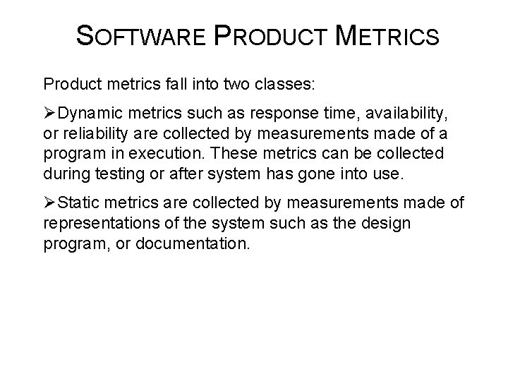 SOFTWARE PRODUCT METRICS Product metrics fall into two classes: ØDynamic metrics such as response