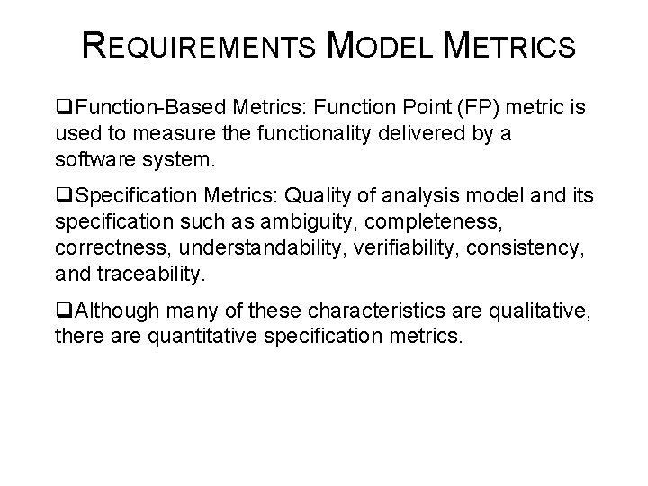 REQUIREMENTS MODEL METRICS q. Function-Based Metrics: Function Point (FP) metric is used to measure