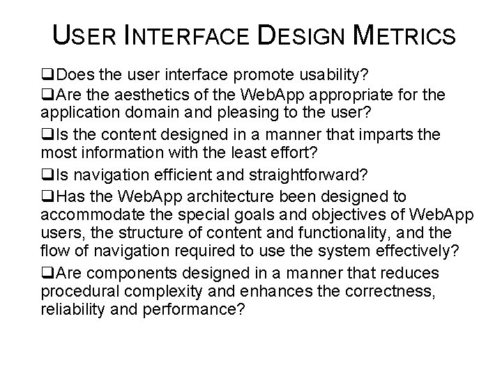 USER INTERFACE DESIGN METRICS q. Does the user interface promote usability? q. Are the
