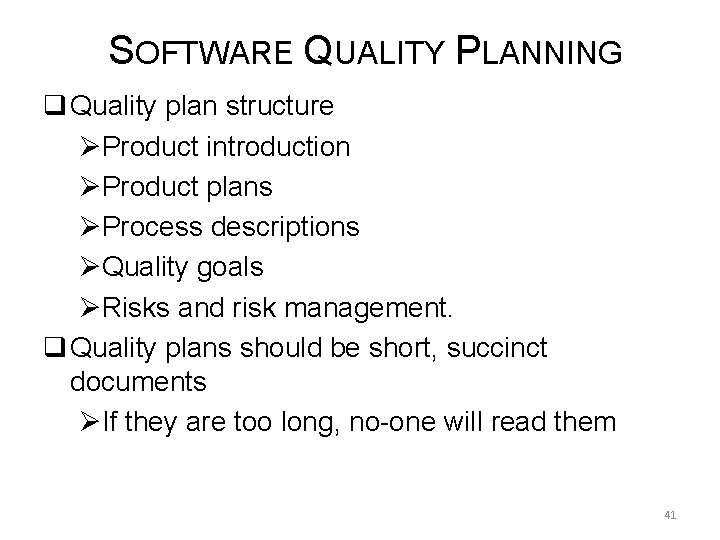 SOFTWARE QUALITY PLANNING q Quality plan structure ØProduct introduction ØProduct plans ØProcess descriptions ØQuality