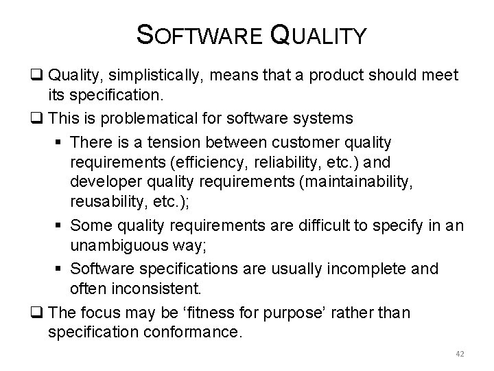 SOFTWARE QUALITY q Quality, simplistically, means that a product should meet its specification. q