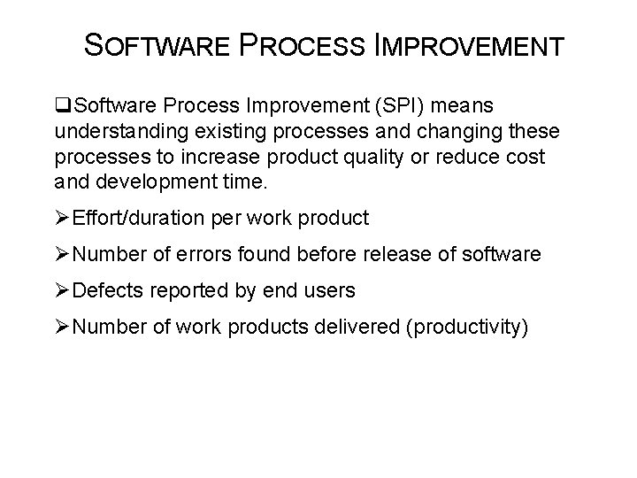 SOFTWARE PROCESS IMPROVEMENT q. Software Process Improvement (SPI) means understanding existing processes and changing