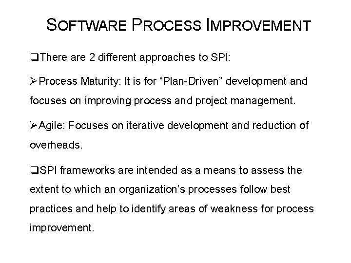 SOFTWARE PROCESS IMPROVEMENT q. There are 2 different approaches to SPI: ØProcess Maturity: It