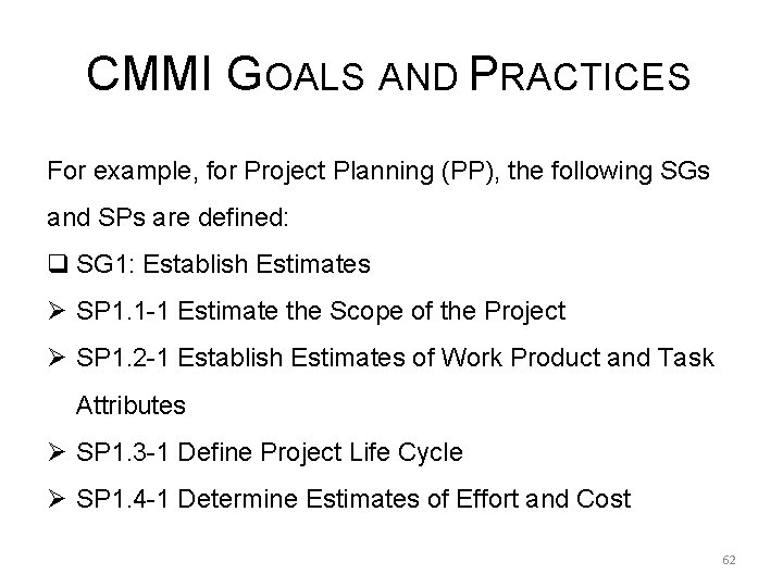 CMMI GOALS AND PRACTICES For example, for Project Planning (PP), the following SGs and