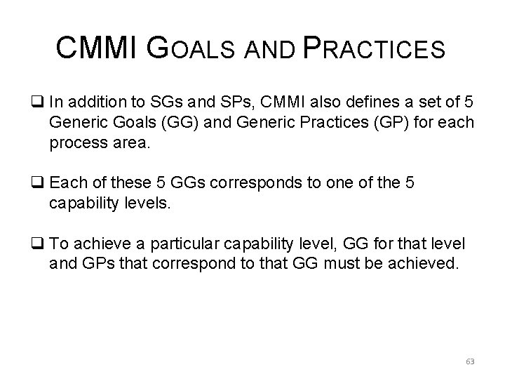 CMMI GOALS AND PRACTICES q In addition to SGs and SPs, CMMI also defines