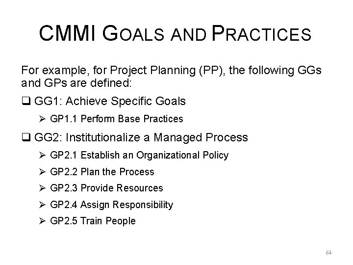 CMMI GOALS AND PRACTICES For example, for Project Planning (PP), the following GGs and