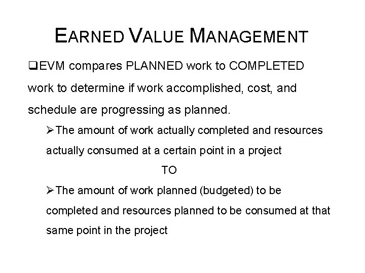 EARNED VALUE MANAGEMENT q. EVM compares PLANNED work to COMPLETED work to determine if