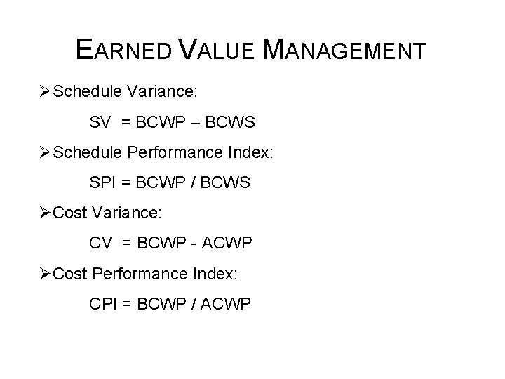 EARNED VALUE MANAGEMENT ØSchedule Variance: SV = BCWP – BCWS ØSchedule Performance Index: SPI