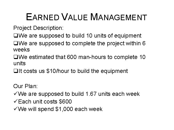 EARNED VALUE MANAGEMENT Project Description: q. We are supposed to build 10 units of