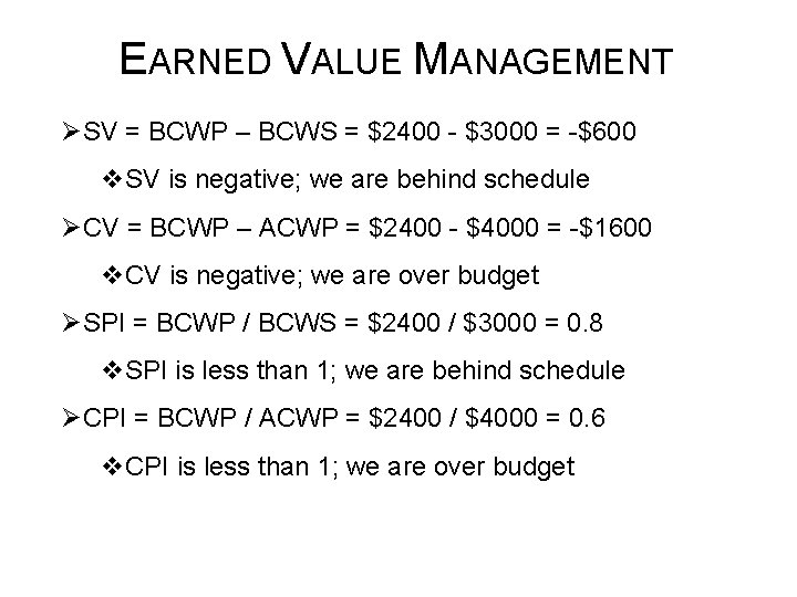 EARNED VALUE MANAGEMENT ØSV = BCWP – BCWS = $2400 - $3000 = -$600