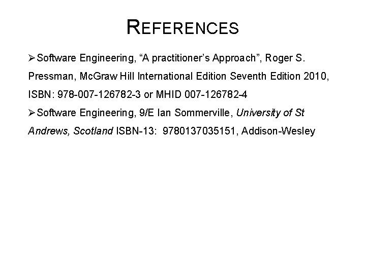 REFERENCES ØSoftware Engineering, “A practitioner’s Approach”, Roger S. Pressman, Mc. Graw Hill International Edition