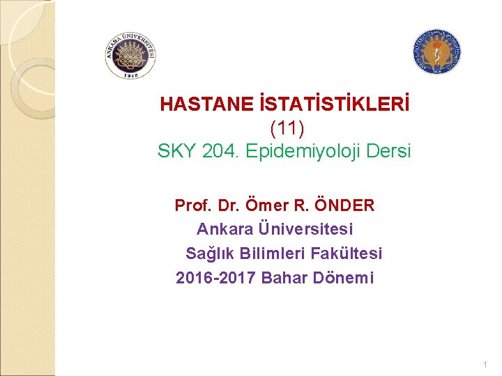 HASTANE İSTATİSTİKLERİ (11) SKY 204. Epidemiyoloji Dersi Prof. Dr. Ömer R. ÖNDER Ankara Üniversitesi
