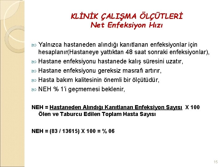 KLİNİK ÇALIŞMA ÖLÇÜTLERİ Net Enfeksiyon Hızı Yalnızca hastaneden alındığı kanıtlanan enfeksiyonlar için hesaplanır(Hastaneye yattıktan