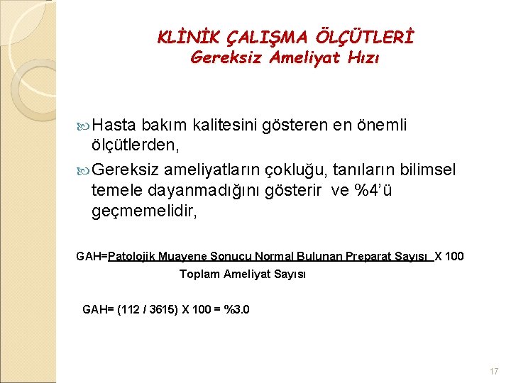 KLİNİK ÇALIŞMA ÖLÇÜTLERİ Gereksiz Ameliyat Hızı Hasta bakım kalitesini gösteren en önemli ölçütlerden, Gereksiz