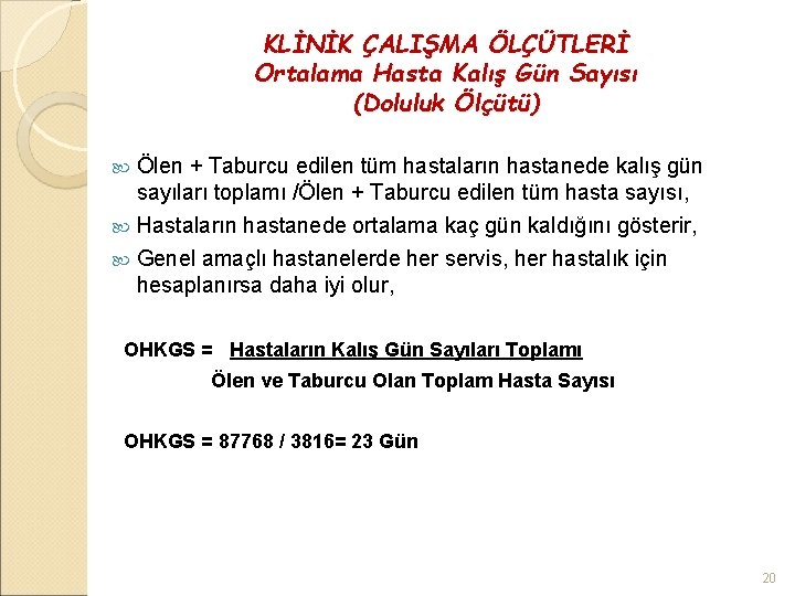 KLİNİK ÇALIŞMA ÖLÇÜTLERİ Ortalama Hasta Kalış Gün Sayısı (Doluluk Ölçütü) Ölen + Taburcu edilen