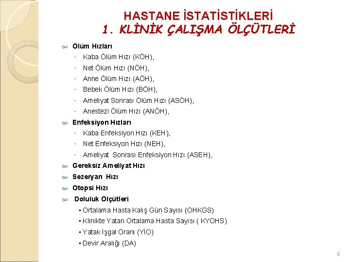 HASTANE İSTATİSTİKLERİ 1. KLİNİK ÇALIŞMA ÖLÇÜTLERİ Ölüm Hızları ◦ Kaba Ölüm Hızı (KÖH), ◦