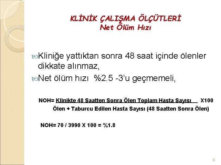 KLİNİK ÇALIŞMA ÖLÇÜTLERİ Net Ölüm Hızı Kliniğe yattıktan sonra 48 saat içinde ölenler dikkate