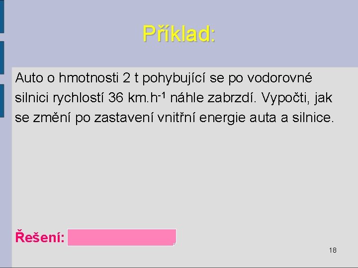 Příklad: Auto o hmotnosti 2 t pohybující se po vodorovné silnici rychlostí 36 km.