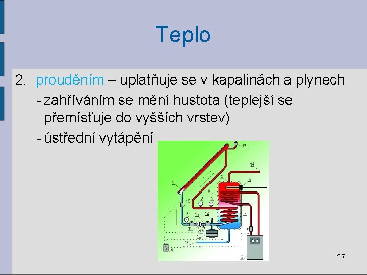 Teplo 2. prouděním – uplatňuje se v kapalinách a plynech - zahříváním se mění