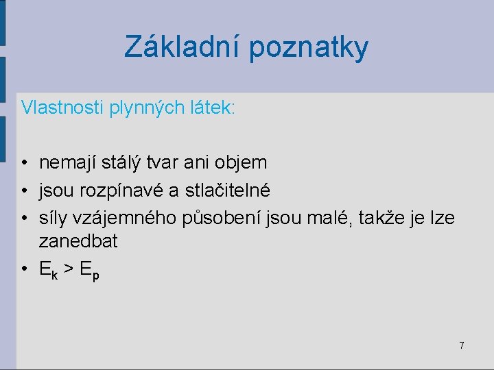 Základní poznatky Vlastnosti plynných látek: • nemají stálý tvar ani objem • jsou rozpínavé