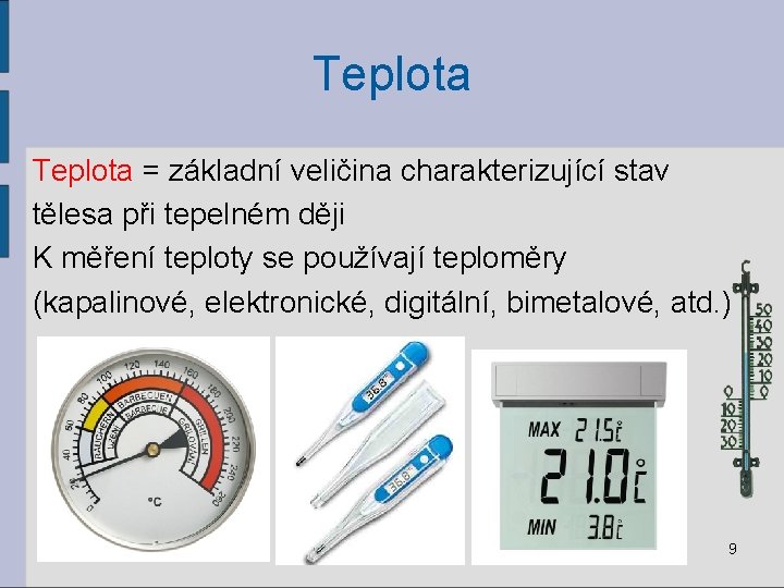 Teplota = základní veličina charakterizující stav tělesa při tepelném ději K měření teploty se