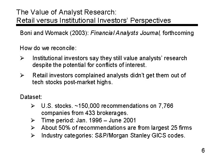 The Value of Analyst Research: Retail versus Institutional Investors’ Perspectives Boni and Womack (2003):