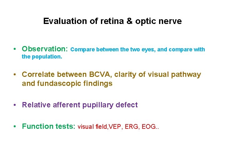 Evaluation of retina & optic nerve • Observation: Compare between the two eyes, and