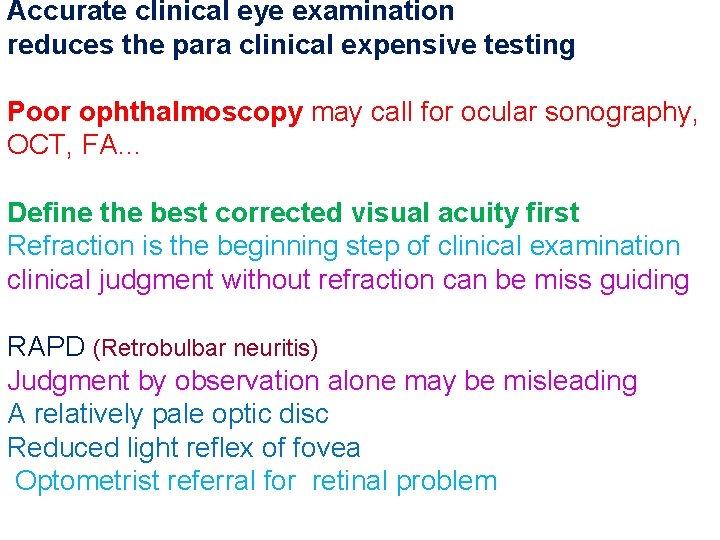 Accurate clinical eye examination reduces the para clinical expensive testing Poor ophthalmoscopy may call