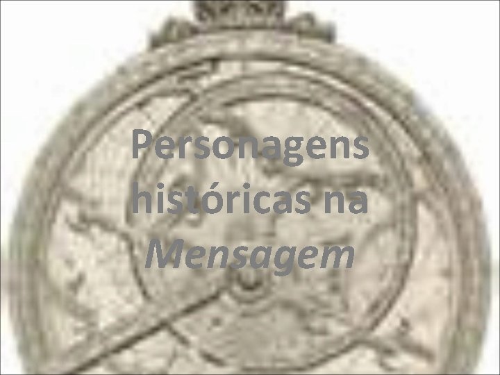 Personagens históricas na Mensagem 