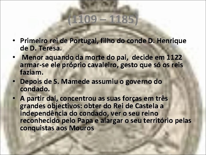 (1109 – 1185) • Primeiro rei de Portugal, filho do conde D. Henrique de