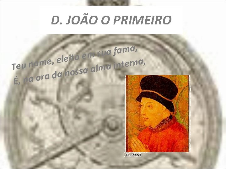 D. JOÃO O PRIMEIRO , a m a f a u s m e