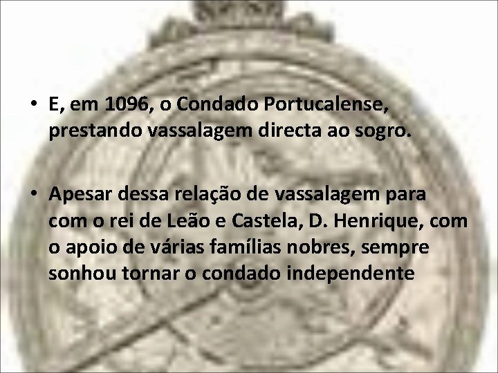  • E, em 1096, o Condado Portucalense, prestando vassalagem directa ao sogro. •