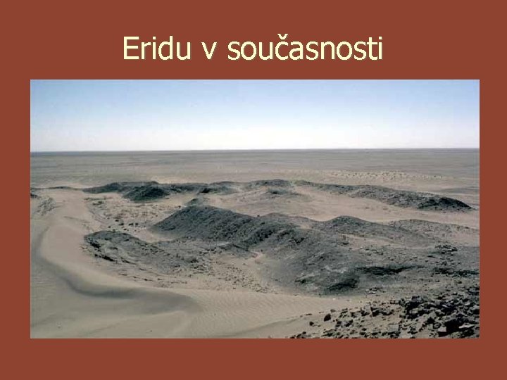 Eridu v současnosti Eridu v současnosti