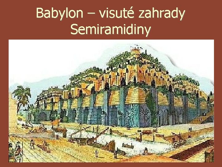 Babylon – visuté zahrady Semiramidiny Babylon – visuté zahrady Semiramidiny