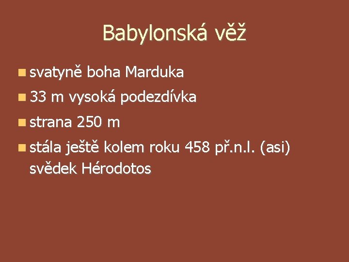 Babylonská věž svatyně 33 boha Marduka m vysoká podezdívka strana stála 250 m ještě Babylonská věž svatyně 33 boha Marduka m vysoká podezdívka strana stála 250 m ještě