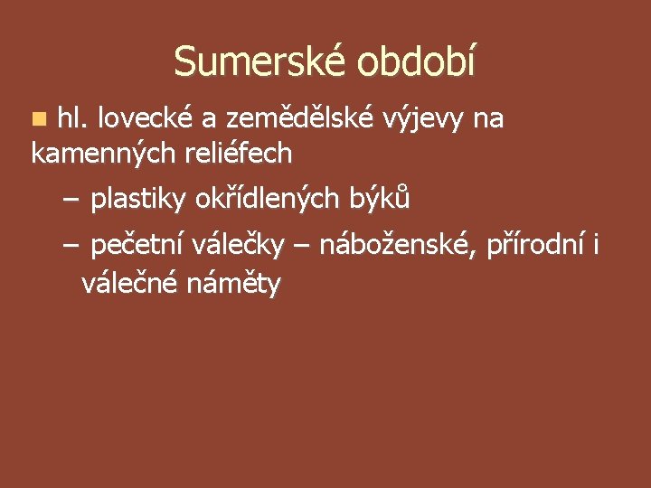 Sumerské období hl. lovecké a zemědělské výjevy na kamenných reliéfech – plastiky okřídlených býků Sumerské období hl. lovecké a zemědělské výjevy na kamenných reliéfech – plastiky okřídlených býků