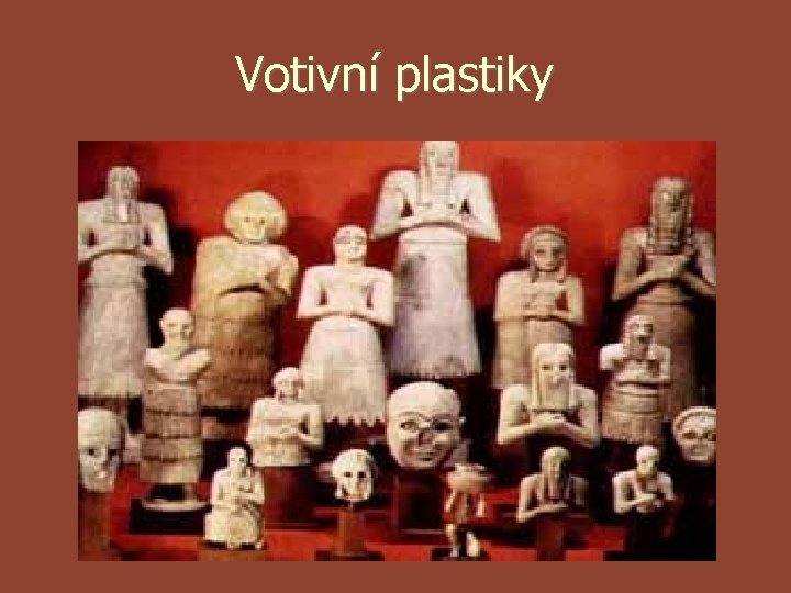 Votivní plastiky Votivní plastiky