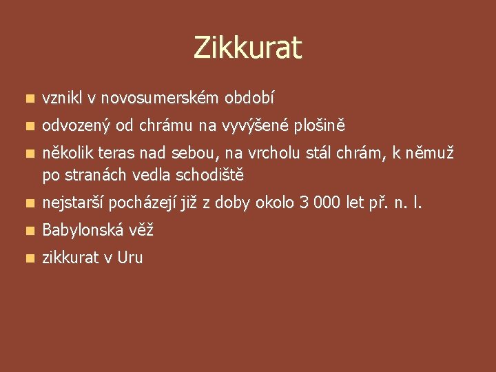Zikkurat vznikl v novosumerském období odvozený od chrámu na vyvýšené plošině několik teras nad Zikkurat vznikl v novosumerském období odvozený od chrámu na vyvýšené plošině několik teras nad