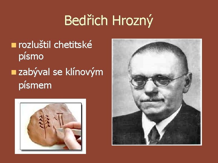 Bedřich Hrozný rozluštil chetitské zabýval se klínovým písmo písmem Bedřich Hrozný rozluštil chetitské zabýval se klínovým písmo písmem