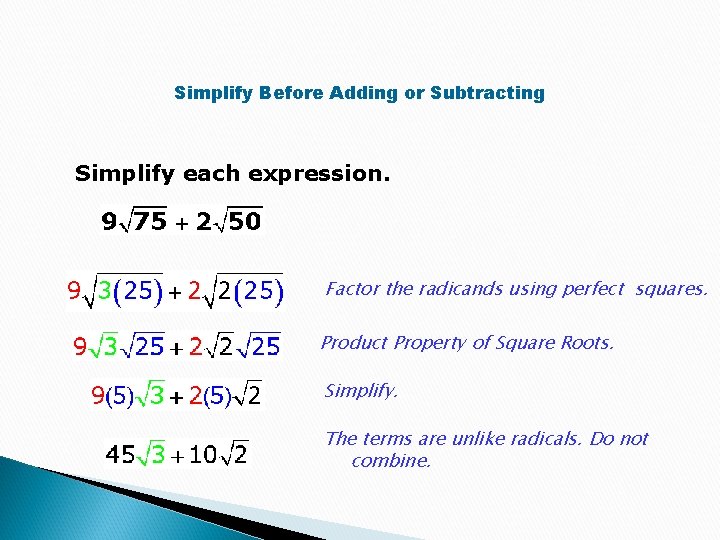 Simplify Before Adding or Subtracting Simplify each expression. Factor the radicands using perfect squares.